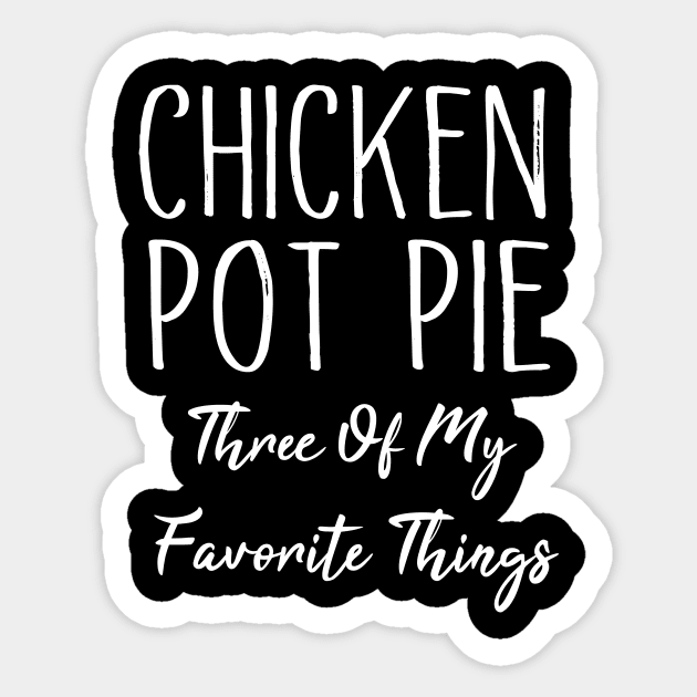 Chicken Pot Pie Three Of My Favorite Things Sticker by MetalHoneyDesigns